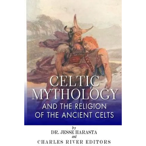 Celtic Mythology and the Religion of the Ancient Celts