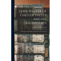 Lewis Walker of Chester Valley and his Descendants; With Some of the Families With Whom They are Con