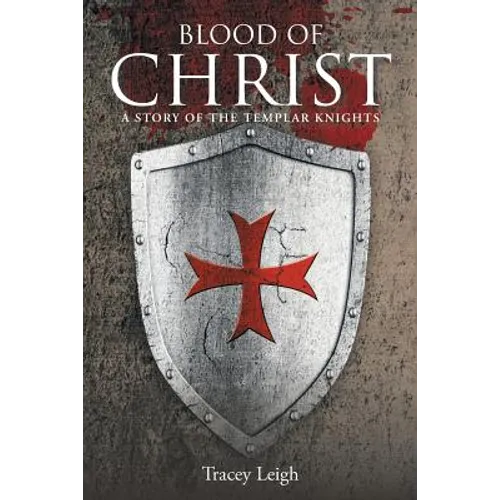 Blood of Christ: A Story of the Templar Knights