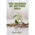 The Science of Getting Rich: A Groundbreaking Guide to Abundance Through Thought, Faith, and Action - Hardcover
