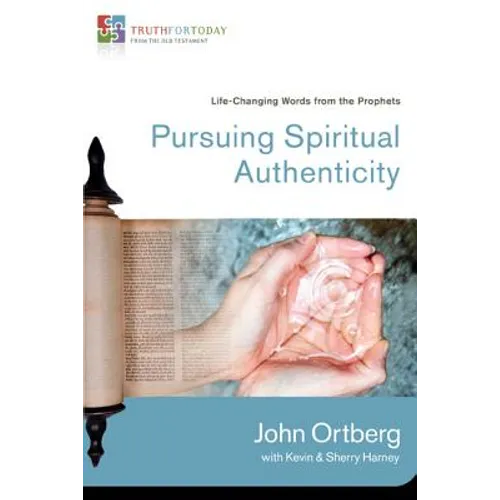 Pursuing Spiritual Authenticity: Life-Changing Words from the Prophets 4