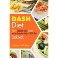DASH Diet: 120+ Delicious DASH Recipes and an Essential Guide - DASH Diet Cookbook