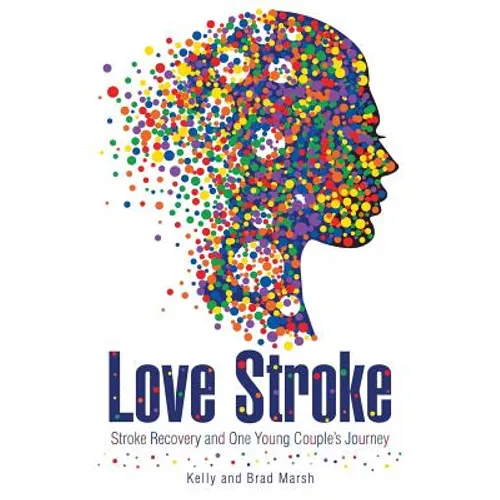 Love Stroke: Stroke Recovery and One Young Couple's Journey