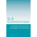 U.S. Constitution: Declaration of Independence, Bill of Rights and Amendments