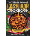 Ketogenic Diet: The Ultimate Ketogenic Cast Iron Cookbook: Top 60 Mouthwatering Cast Iron Recipes To Help You Lose Weight Fast (Keto,