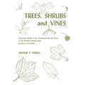 Trees, Shrubs, and Vines: A Pictorial Guide to the Ornamental Woody Plants of the Northeastern United States Exclusive of Conifers