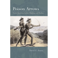 Poison Arrows: North American Indian Hunting and Warfare
