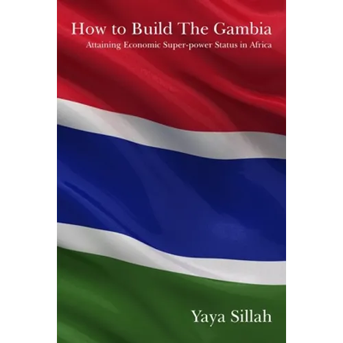 How to Build the Gambia: Attaining Economic Super-power Status in Africa