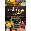 The Flexitarian Diet: How to lose weight, increase energy, and boost your immunity