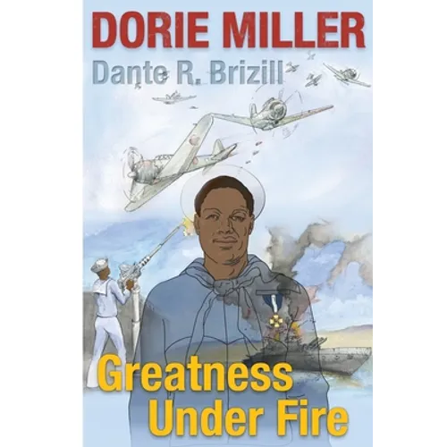 Dorie Miller: Greatness Under Fire
