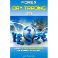 Forex Day Trading 101: How to Day Trade Forex on a Small Account