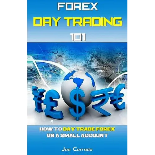 Forex Day Trading 101: How to Day Trade Forex on a Small Account