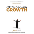 Hyper Sales Growth: Street-Proven Systems & Processes. How to Grow Quickly & Profitably.