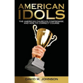American Idols: The American Church's Compromise, and How to Correct Course