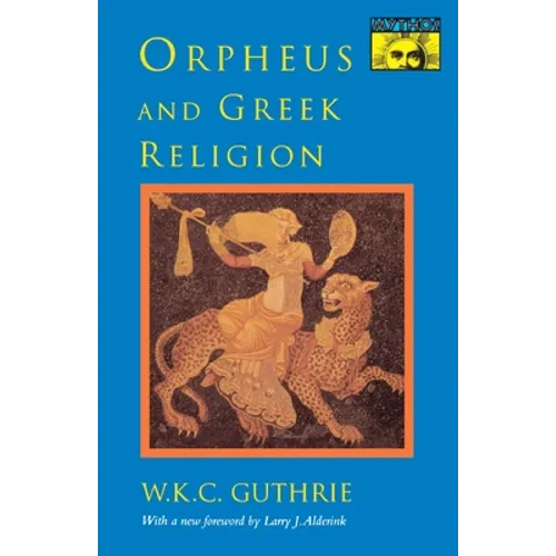 Orpheus and Greek Religion: A Study of the Orphic Movement