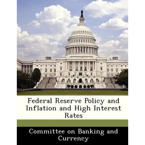 Federal Reserve Policy and Inflation and High Interest Rates