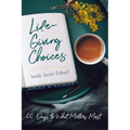 Life-Giving Choices: 60 Days to What Matters Most