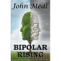 Bipolar Rising: A Man's Victory Over Mental Health