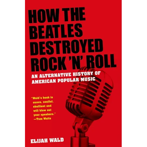 How the Beatles Destroyed Rock 'n' Roll: An Alternative History of American Popular Music