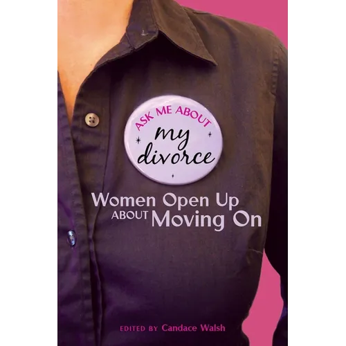 Ask Me About My Divorce: Women Open Up About Moving On