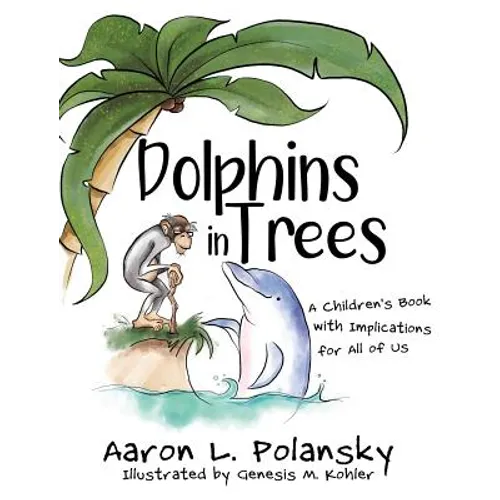 Dolphins in Trees: A Children's Book with Implications for All of Us