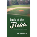 Look At The Fields: A Christian Baseball Devotional