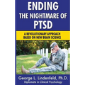 Ending The Nightmare of PTSD: A Revolutionary Approach Based On New Brain Science