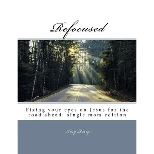 Refocused: Fixing your eyes on Jesus for the road ahead: single mom edition
