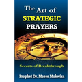 The Art of Strategic Prayers: Secrets of Breakthrough