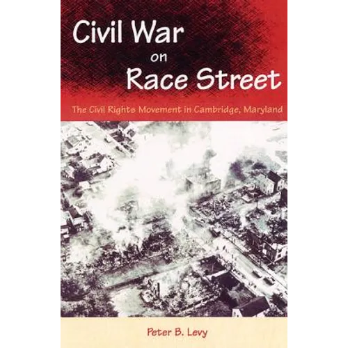Civil War on Race Street: The Civil Rights Movement in Cambridge, Maryland