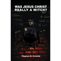 Was Jesus Christ Really A Witch?