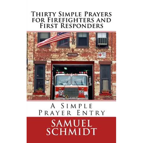 Thirty Simple Prayers for Firefighters and First Responders