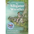 The Alligator Wrestler: A Girls Can Do Anything Book