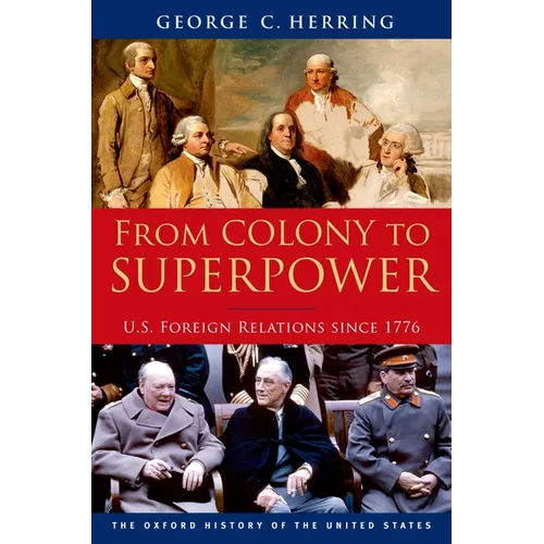 From Colony to Superpower: U.S. Foreign Relations Since 1776