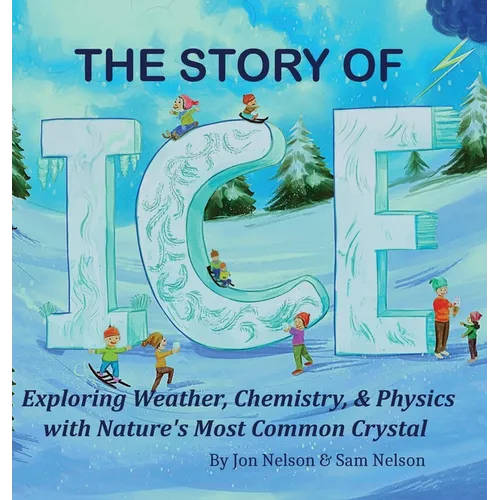 The Story of Ice: Exploring Weather, Chemistry, & Physics with Nature's Most Common Crystal