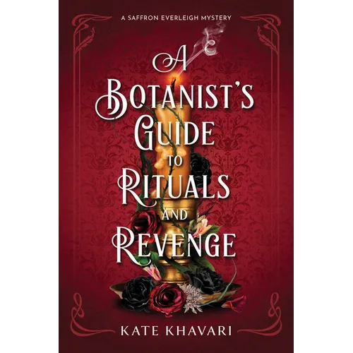A Botanist's Guide to Rituals and Revenge: A Saffron Everleigh Mystery