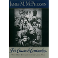 For Cause and Comrades: Why Men Fought in the Civil War