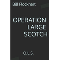 Operation Large Scotch: O.L.S.