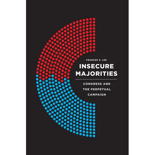 Insecure Majorities: Congress and the Perpetual Campaign