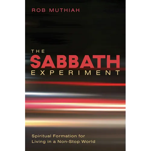The Sabbath Experiment: Spiritual Formation for Living in a Non-Stop World