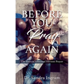 Before You Pray Again: The Keys of Effectual Fervent Prayer