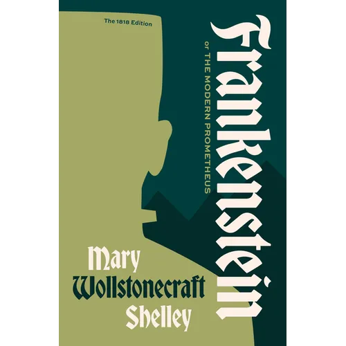 Frankenstein, or the Modern Prometheus: The 1818 Text
