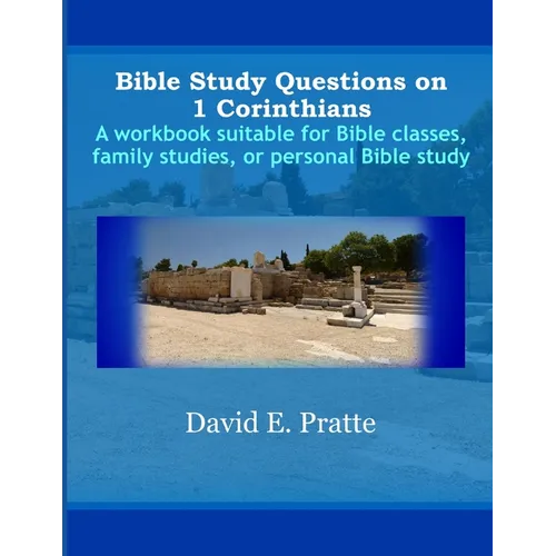 Bible Study Questions on 1 Corinthians: A workbook suitable for Bible classes, family studies, or personal Bible study