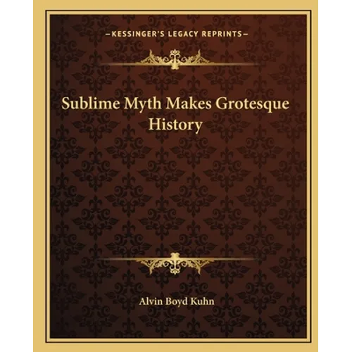 Sublime Myth Makes Grotesque History
