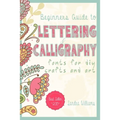 Lettering: Beginners Guide to Lettering and Calligraphy Fonts for DIY Crafts and Art