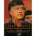 The Fight in the Fields: Cesar Chavez and the Farmworkers Movement