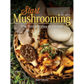 Start Mushrooming: The Reliable Way to Forage