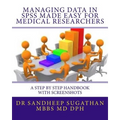 Managing Data in SPSS Made Easy For Medical Researchers: A Step by Step Handbook with Screenshots