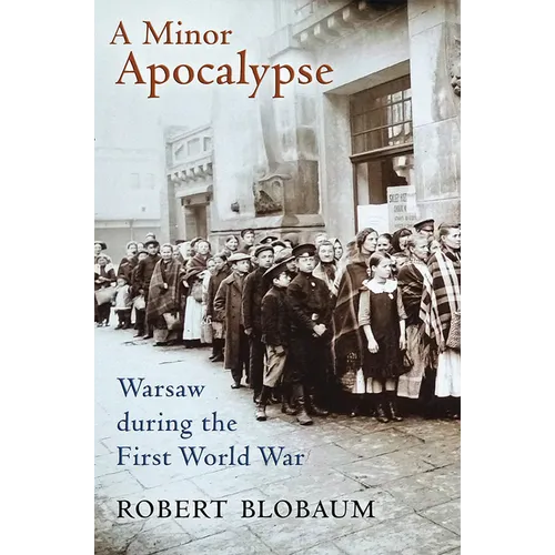 A Minor Apocalypse: Warsaw During the First World War