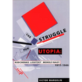 The Struggle for Utopia: Rodchenko, Lissitzky, Moholy-Nagy, 1917-1946